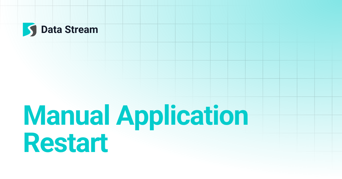 Manual Application Restart | Data Stream